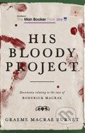 Kniha: His Bloody Project (Graeme Macrae Burnet). Random House, 2015 Kniha: His Bloody Project (Graeme Macrae Burnet). Random House, 2015