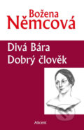 Kniha: Divá Bára / Dobrý člověk (Božena Němcová). Akcent, 2016 Kniha: Divá Bára / Dobrý člověk (Božena Němcová). Akcent, 2016