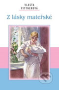 Kniha: Z lásky mateřské (Vlasta Pittnerová). Akcent, 2010 Kniha: Z lásky mateřské (Vlasta Pittnerová). Akcent, 2010
