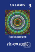 Kniha: Člověk budoucnosti 3 (Sergej N. Lazarev). Amaratime, 2016 Kniha: Člověk budoucnosti 3 (Sergej N. Lazarev). Amaratime, 2016