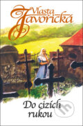 Kniha: Do cizích rukou (Vlasta Javořická). Kamélie, 2016 Kniha: Do cizích rukou (Vlasta Javořická). Kamélie, 2016
