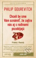 Kniha: Chceli by sme Vám oznámiť, že zajtra nás aj s rodinami pozabíjajú (Philip Gourevitch), 2016 Kniha: Chceli by sme Vám oznámiť, že zajtra nás aj s rodinami pozabíjajú (Philip Gourevitch), 2016