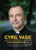 Kniha: Cyril Vasiľ: Kresťan by mal byť hrdinom (Jozef Majchrák a Martin Hanus). Postoj Media, 2016 Kniha: Cyril Vasiľ: Kresťan by mal byť hrdinom (Jozef Majchrák a Martin Hanus). Postoj Media, 2016