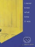Kniha: I Never Knew What Time It Was (David Antin). University of California Press, 2005 Kniha: I Never Knew What Time It Was (David Antin). University of California Press, 2005