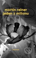 Kniha: Jeden z milionu (Martin Reiner). Větrné mlýny, 2016 Kniha: Jeden z milionu (Martin Reiner). Větrné mlýny, 2016