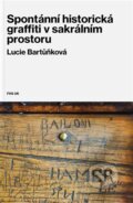 Kniha: Spontánní historická graffiti v sakrálním prostoru (Lucie Bartůňková). Fakulta humanitních studií, 2024 Kniha: Spontánní historická graffiti v sakrálním prostoru (Lucie Bartůňková). Fakulta humanitních studií, 2024