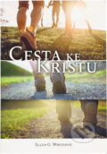 Kniha: Cesta ke Kristu (Ellen Gould Harmon White). , 2017 Kniha: Cesta ke Kristu (Ellen Gould Harmon White). , 2017
