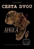 Kniha: Cesta dvou - Afrika (Tom Jurka). Tom Jurka, 2024 Kniha: Cesta dvou - Afrika (Tom Jurka). Tom Jurka, 2024