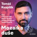 Audiokniha: Mozaika duše (audiokniha) (Tomáš Kvapilík). Voxi, 2024 Audiokniha: Mozaika duše (audiokniha) (Tomáš Kvapilík). Voxi, 2024