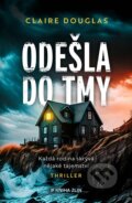 Kniha: Odešla do tmy (Claire Douglas). Kniha Zlín, 2024 Kniha: Odešla do tmy (Claire Douglas). Kniha Zlín, 2024