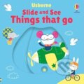 Kniha: Slide And See Things That Go (Fiona Watt). Usborne, 2025 Kniha: Slide And See Things That Go (Fiona Watt). Usborne, 2025
