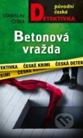 Kniha: Betonová vražda (Stanislav Češka). Moba, 2024 Kniha: Betonová vražda (Stanislav Češka). Moba, 2024
