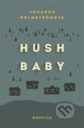 Kniha: Hush baby (Johanna Holmström). Kniha Zlín, 2016 Kniha: Hush baby (Johanna Holmström). Kniha Zlín, 2016
