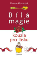 Kniha: Bílá magie. Kouzla pro lásku (Ileana Abrevová). Knižní klub, 2017 Kniha: Bílá magie. Kouzla pro lásku (Ileana Abrevová). Knižní klub, 2017