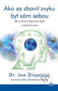 Kniha: Ako sa zbaviť zvyku byť sám sebou (Joe Dispenza), 2016 Kniha: Ako sa zbaviť zvyku byť sám sebou (Joe Dispenza), 2016