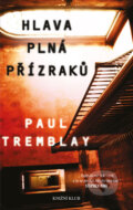 Kniha: Hlava plná přízraků (Paul G. Tremblay). Knižní klub, 2016 Kniha: Hlava plná přízraků (Paul G. Tremblay). Knižní klub, 2016