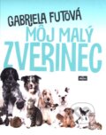 Kniha: Môj malý zverinec (Gabriela Futová), 2016 Kniha: Môj malý zverinec (Gabriela Futová), 2016