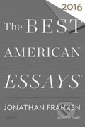Kniha: The Best American Essays 2016 (Jonathan Franzen). Mariner Books, 2016 Kniha: The Best American Essays 2016 (Jonathan Franzen). Mariner Books, 2016