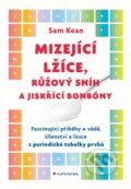 Kniha: Mizející lžíce, růžový snih a jiskřící bonbóny (Sam Kean), 2016 Kniha: Mizející lžíce, růžový snih a jiskřící bonbóny (Sam Kean), 2016
