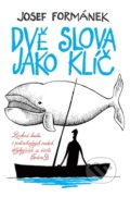 Kniha: Dvě slova jako klíč (Josef Formánek). GEKKO, 2016 Kniha: Dvě slova jako klíč (Josef Formánek). GEKKO, 2016