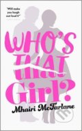 Kniha: Who’s That Girl (Mhairi McFarlane). One Woman Press, 2016 Kniha: Who’s That Girl (Mhairi McFarlane). One Woman Press, 2016