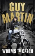 Kniha: Worms to Catch (Guy Martin). Ebury, 2016 Kniha: Worms to Catch (Guy Martin). Ebury, 2016