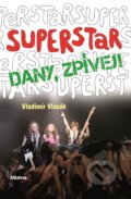 Kniha: Superstar - Dany zpívej! (Vladimír Vlasák). Albatros CZ, 2010 Kniha: Superstar - Dany zpívej! (Vladimír Vlasák). Albatros CZ, 2010