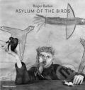 Kniha: Asylum of the Birds (Roger Ballen). Thames & Hudson, 2016 Kniha: Asylum of the Birds (Roger Ballen). Thames & Hudson, 2016
