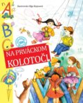 Kniha: Na prváckom kolotoči (Magda Baloghová). Slovenské pedagogické nakladateľstvo - Mladé letá, 2016 Kniha: Na prváckom kolotoči (Magda Baloghová). Slovenské pedagogické nakladateľstvo - Mladé letá, 2016