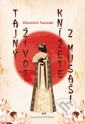Kniha: Tajný život knížete z Musaši (Džuničiró Tanizaki), 2016 Kniha: Tajný život knížete z Musaši (Džuničiró Tanizaki), 2016
