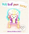 Kniha: Malý kráľ psov Ricki (Adriana Poláková Šinka). Label One, 2016 Kniha: Malý kráľ psov Ricki (Adriana Poláková Šinka). Label One, 2016