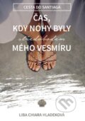 Kniha: Čas, kdy nohy byly středobodem mého vesmíru (Liba Chiara Hladeková), 2016 Kniha: Čas, kdy nohy byly středobodem mého vesmíru (Liba Chiara Hladeková), 2016