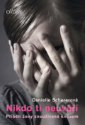 Kniha: Nikdo ti neuvěří (Danielle Schererová). Karmelitánské nakladatelství, 2016 Kniha: Nikdo ti neuvěří (Danielle Schererová). Karmelitánské nakladatelství, 2016