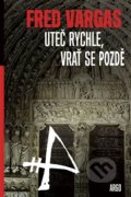 Kniha: Uteč rychle a vrať se pozdě (Fred Vargas). Argo, 2016 Kniha: Uteč rychle a vrať se pozdě (Fred Vargas). Argo, 2016