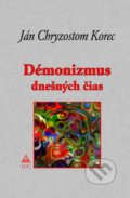 Kniha: Démonizmus dnešných čias (Ján Chryzostom Korec). Lúč, 2016 Kniha: Démonizmus dnešných čias (Ján Chryzostom Korec). Lúč, 2016