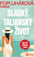 Kniha: Sladký taliansky život (Ivana Popluhárová), 2024 Kniha: Sladký taliansky život (Ivana Popluhárová), 2024