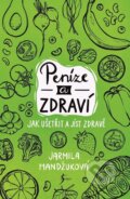 Kniha: Peníze a zdraví (Jarmila Mandžuková). Brána, 2024 Kniha: Peníze a zdraví (Jarmila Mandžuková). Brána, 2024