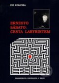 Kniha: Ernesto Sábato: Cesta labyrintem (Eva Lukavská). Muni Press, 2000 Kniha: Ernesto Sábato: Cesta labyrintem (Eva Lukavská). Muni Press, 2000