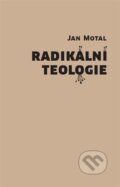 Kniha: Radikální teologie (Jan Motal). Herrmann & synové, 2024 Kniha: Radikální teologie (Jan Motal). Herrmann & synové, 2024