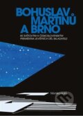 Kniha: Bohuslav Martinů a Brno (Monika Holá). JAMU, 2024 Kniha: Bohuslav Martinů a Brno (Monika Holá). JAMU, 2024