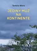 Kniha: Jediný muž na kontinente (Terézia Mora). Vydavateľstvo Spolku slovenských spisovateľov, 2024 Kniha: Jediný muž na kontinente (Terézia Mora). Vydavateľstvo Spolku slovenských spisovateľov, 2024