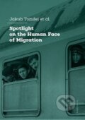 Kniha: Spotlight on the Human Face of Migration (Jakub Tomšej). Univerzita Karlova v Praze, 2024 Kniha: Spotlight on the Human Face of Migration (Jakub Tomšej). Univerzita Karlova v Praze, 2024