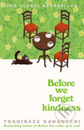 Kniha: Before We Forget Kindness (Toshikazu Kawaguchi). Picador, 2024 Kniha: Before We Forget Kindness (Toshikazu Kawaguchi). Picador, 2024