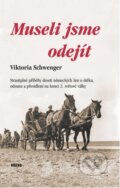 Kniha: Museli jsme odejít (Viktoria Schwenger). Víkend, 2024 Kniha: Museli jsme odejít (Viktoria Schwenger). Víkend, 2024