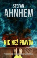 Kniha: Nic než pravda (Stefan Ahnhem). Kalibr, 2024 Kniha: Nic než pravda (Stefan Ahnhem). Kalibr, 2024
