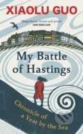 Kniha: My Battle of Hastings (Xiaolu Guo). Chatto and Windus, 2024 Kniha: My Battle of Hastings (Xiaolu Guo). Chatto and Windus, 2024