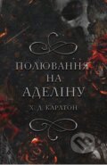 Kniha: Knyha 2: Polyuvannya na Adelinu (H.D. Carlton). BookChef, 2024 Kniha: Knyha 2: Polyuvannya na Adelinu (H.D. Carlton). BookChef, 2024