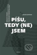 Kniha: Píšu, tedy (ne)jsem (Jakub Kapičiak). Academia, 2024 Kniha: Píšu, tedy (ne)jsem (Jakub Kapičiak). Academia, 2024