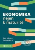 Kniha: Ekonomika nejen k maturitě (Otto Münch a Petr Klínský). Eduko, 2018 Kniha: Ekonomika nejen k maturitě (Otto Münch a Petr Klínský). Eduko, 2018