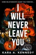 Kniha: I Will Never Leave You (Kara A. Kennedy). Ink Road, 2024 Kniha: I Will Never Leave You (Kara A. Kennedy). Ink Road, 2024